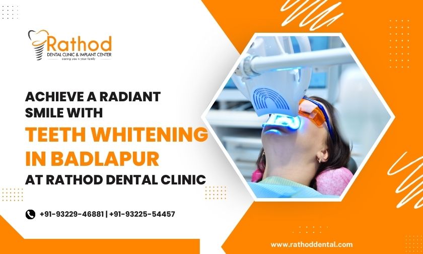 Achieve A Radiant Smile With Teeth Whitening In Badlapur At Rathod Dental Clinic