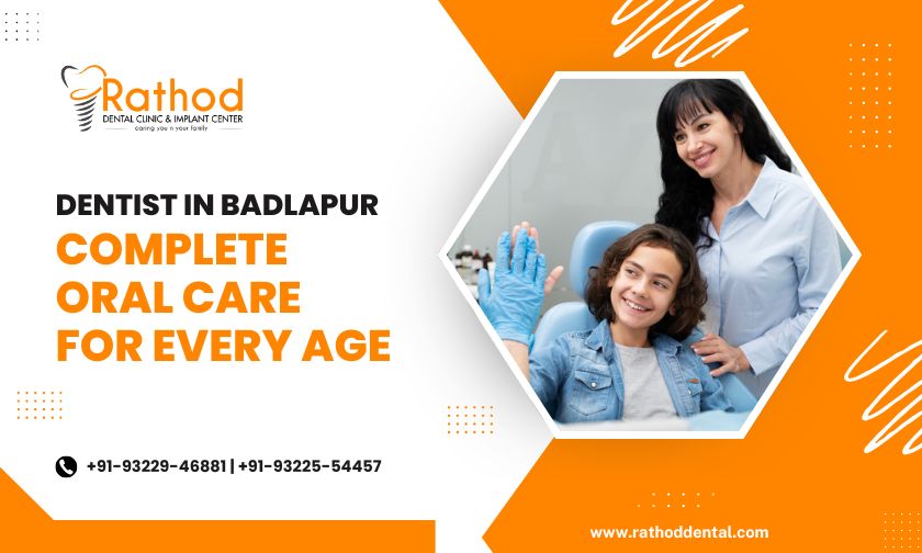 Dentist in Badlapur Complete Oral Care for Every Age